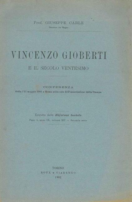 Vincenzo Gioberti e il secolo Ventesimo. Conferenza detta l'11 maggio 1901 a Roma nella sala dell'Associazione della Stampa. Estratto - Giuseppe Carle - copertina