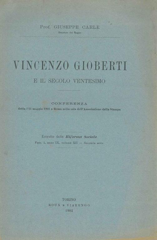 Vincenzo Gioberti e il secolo Ventesimo. Conferenza detta l'11 maggio 1901 a Roma nella sala dell'Associazione della Stampa. Estratto - Giuseppe Carle - copertina