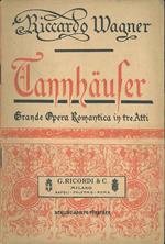 Tannhauser ovvero La lotta dei Bardi al Castello di Varteburgo. Opera romantica in tre atti