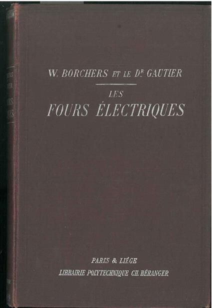 Les fours électiques. Production de chaleur et constructions des fours électriques - W. Brochers - copertina