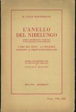 L' Anello del Nibelungo. Poema drammatico-musicale in un prologo e tre giornate. L' oro del Reno - La Walkiria di Sigfrido - Il Crepuscolo degli Dei