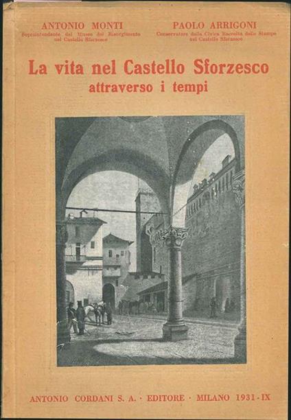 La vita nel Castello Sforzesco attraverso i tempi - Antonio Monti - copertina