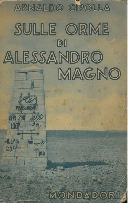 Sulle orme di Alessandro Magno. (Dal Granico al Caspio) - Arnaldo Cipolla - copertina