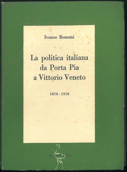 La Politica italiana da Porta Pia a Vittorio Veneto (1870-1918) - Ivanoe Bonomi - copertina