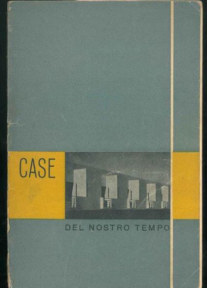 Case del nostro tempo. Mostra internazionale d'Architettura moderna, Bergamo 15-30 Marzo 1947 - copertina