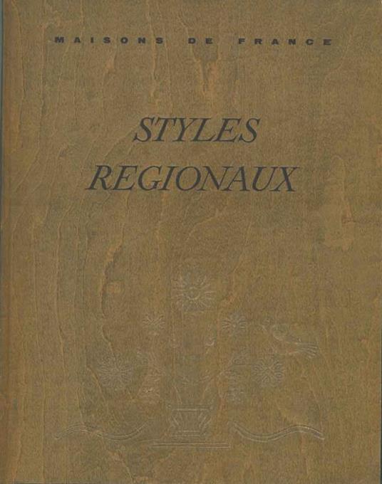 Styles regionaux. Architecture - Mobilier - Décoration. Normandie, Bourgogne, Pays de l'Ouest, Pays de Loire - Jean Hillerin - copertina
