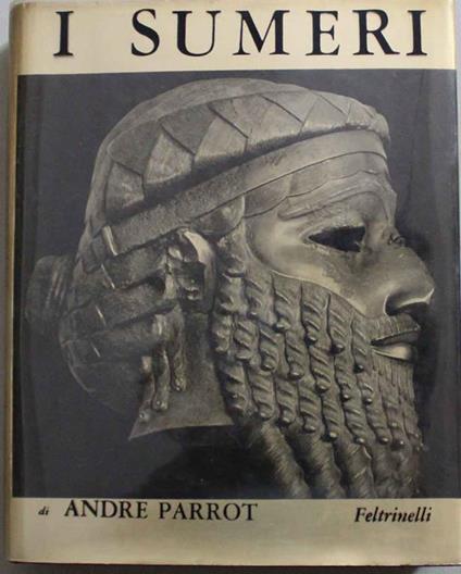 I Sumeri. Prefazione di André Marlaux - André Parrot - copertina