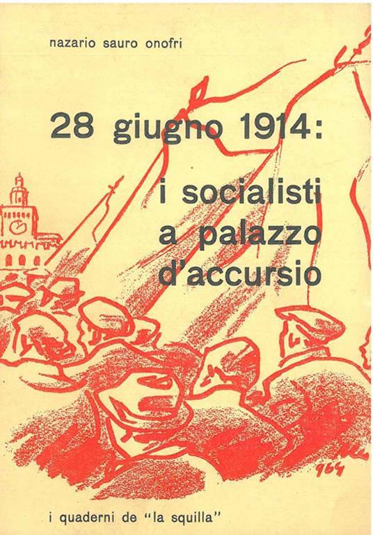 28 giugno 1914: i socialisti a palazzo d'Accursio Supplemento de "La Squilla" - Nazario S. Onofri - copertina