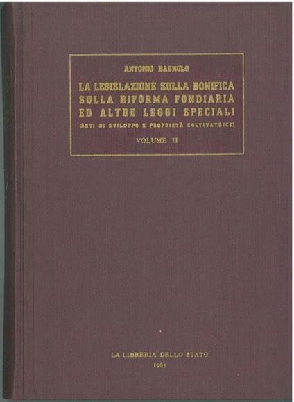 La legislazione sulla bonifica sulla riforma fondiaria ed altre leggi speciali (Enti di sviluppo e proprietà coltivatrice). Volume II. Le leggi dal 1 luglio 1956 al 30 settembre 1965 - Antonio Bagnulo - copertina