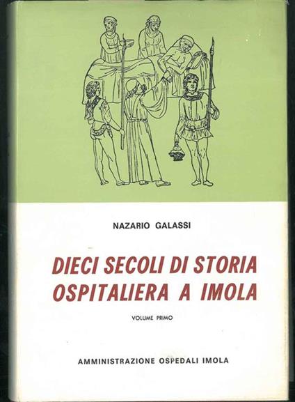 Dieci secoli di storia ospitaliera a Imola. Vol. I - Nazario Galassi - copertina