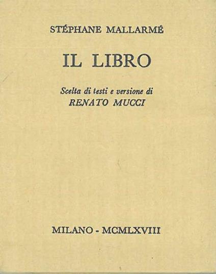 Il libro. Scelta di testi e versione di Mucci R. A cura di Scheiwiller - Stéphane Mallarmé - copertina