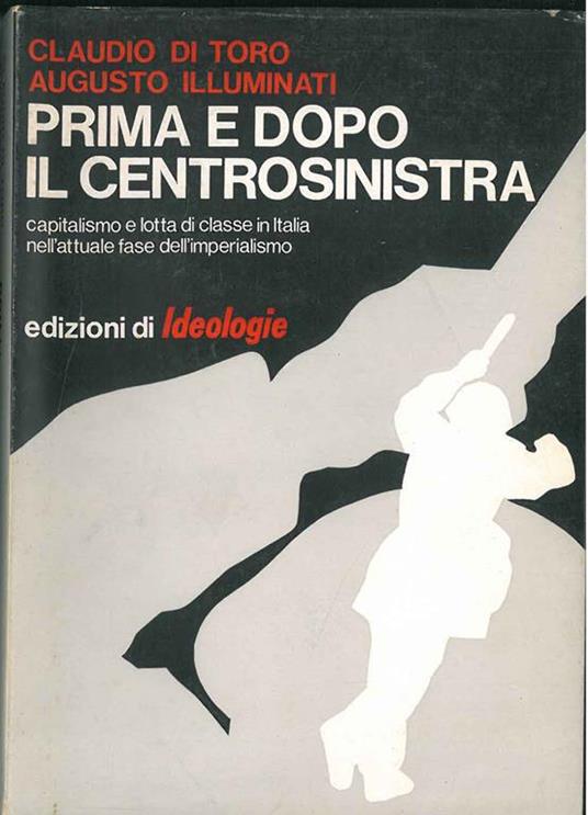 Prima e dopo il centrosinistra. Capitalismo e lotta di classe in Italia nell'attuale fase dell'imperialismo - Claudio Di Toro - copertina