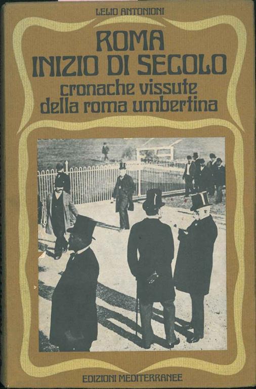 Roma inizio secolo. Cronache vissute della roma umbertina - Lelio Antonioni - copertina