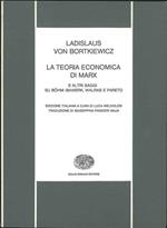La teoria economica di Marx e altri saggi su Bohm-Bawerk, Walras e Pareto. Edizione italiana a cura di Luca Meldolesi