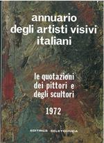 Annuario degli artisti visivi italiani. Le quotazioni dei pittori e degli scultori. 1972