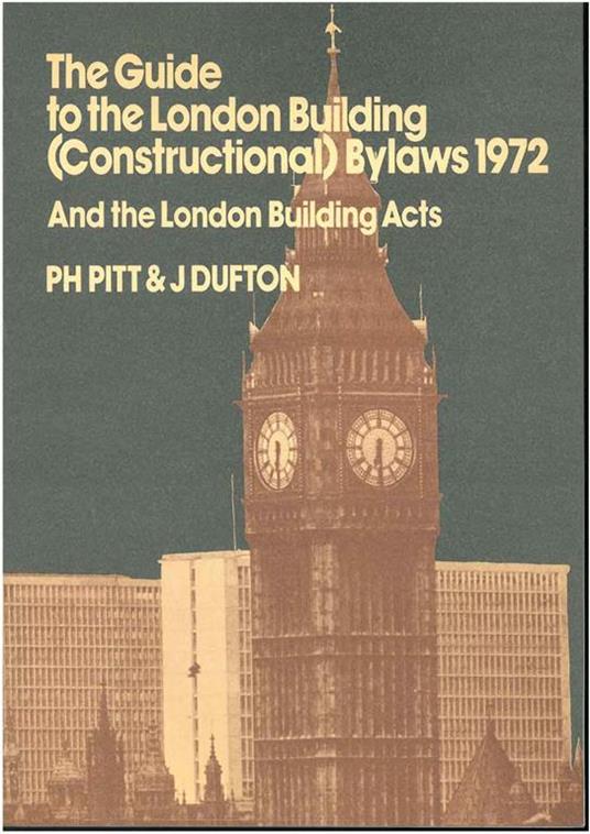 The guide to the London Building (Constructional) Bylaws 1972 and the London building acts - Ph Pitt - copertina