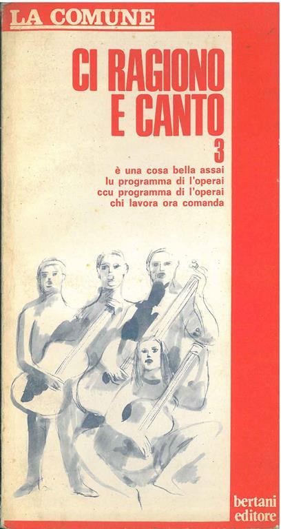 Ci ragiono e canto n. 3. E' una cosa bella assai, lu programma di l'operai, ccu programma di l'operai, chi lavora ora comanda. In appendice: D. Fo, Introduzione ad un discorso sulla cultura popolare - C. Busacca - copertina