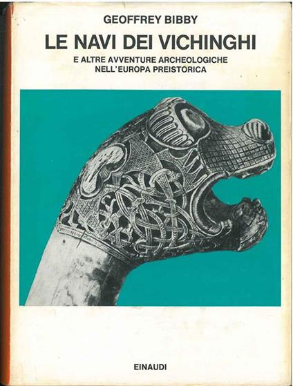Le navi dei Vichinghi e altre avventure archeologiche nell'Europa preistorica. Traduzione di P. Jahier - Geoffrey Bibby - copertina
