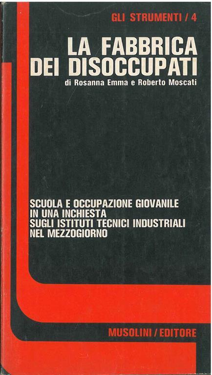 La fabbrica dei disoccupati. Scuola e occupazione giovanile in una inchiesta sugli istituti tecnici industriali nel mezzogiorno - Rosanna Rmma - copertina