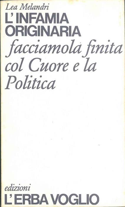 L' Infamia Originaria. Facciamola finita col Cuore e la Politica - Lea Melandri - copertina