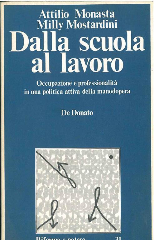 Dalla scuola al lavoro. Occupazione e professionalità in una politica attiva della manodopera - Attilio Monasta - copertina