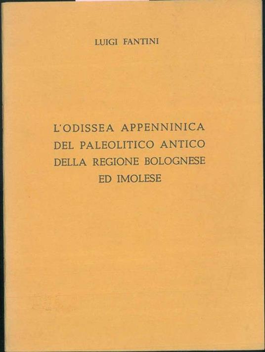 L' Odissea appenninica del paleolitico antico della regione bolognese ed imolese. (Dal mare Pliocenico al mare Pleistocenico) - Luigi Fantini - copertina