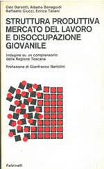 Strutura produttiva mercato del lavoro e disoccupazione giovanile. Indagine su un comprensorio della regione toscana Prefazione di G. Bartolini