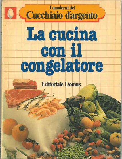 La cucina con il congelatore. I quaderni del Cucchiaio d'argento - copertina