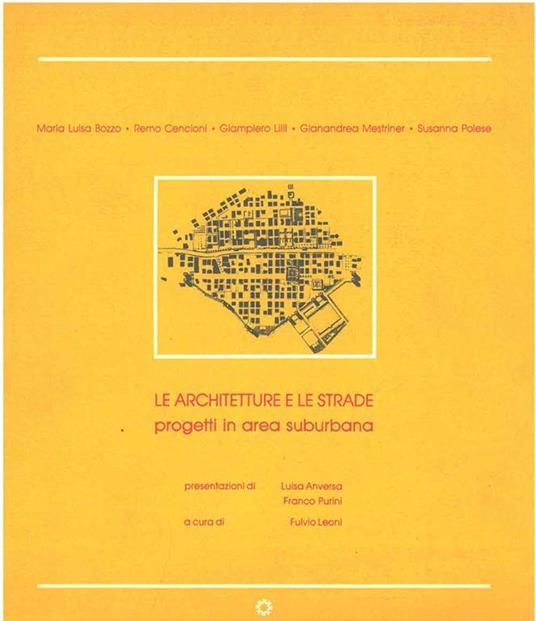 Le architetture e le strade. Progetti in area suburbana Presentazione di L. Anversa F. Purini a cura di F. Leoni - copertina