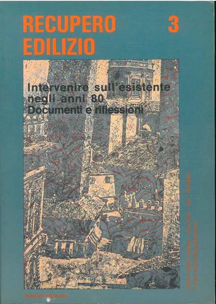 Recupero edilizio 3. Intervenire sull'esistente negli anni '80. Documenti e riflessioni A cura di Oikos - R. Ballandi - copertina
