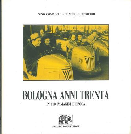 Bologna anni Trenta. La piccola città di un fotografo borghese - Nino Comaschi,Franco Cristofori - copertina