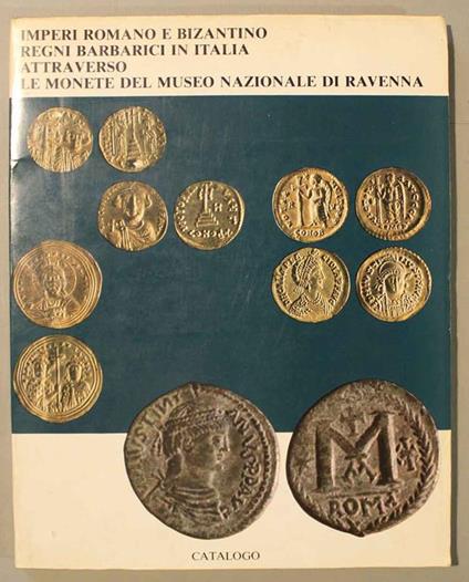 Imperi romano e bizantino, regni barbarici in Italia attraverso le monete del Museo Nazionale di Ravenna - copertina
