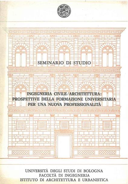Seminario di studio. Ingegneria civile/architettura: prospettive della formazione universitaria per una nuova professionalità - Se - copertina