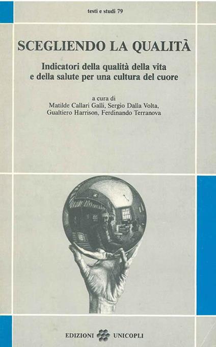 Scegliendo la qualità. Indicatori della qualità della vita e della salute per una cultura del cuore - Matilde Callari Galli - copertina