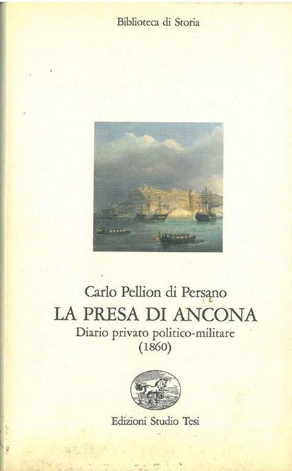 La presa di Ancona. Diario politico-militare 1860 - Carlo Pellion Di Persano - copertina