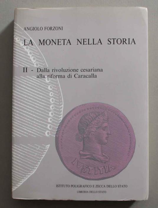 La moneta nella storia. II- Dalla rivoluzione Cesariana alla riforma di Caracalla - Angiolo Forzoni - copertina