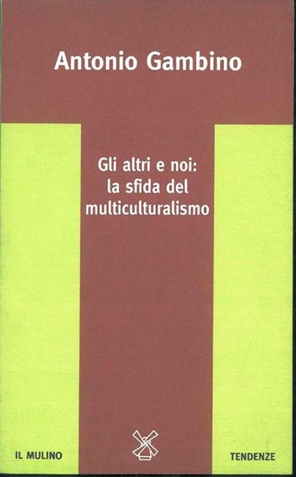 Gli altri e noi: la sfida del multiculturalismo - Antonio Gambino - copertina