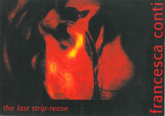 Francesca Conti. The last strip-tease. Catalogo mostra: Bologna, giugno 1997 - Adriano Baccilieri - copertina