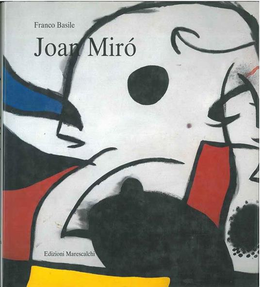 Joan Mirò. Vedi alla voce sogno Ricerche bio-bibliografiche di S. Zanarini Testo sulla scultura di J. Dupin - Franco Basile - copertina