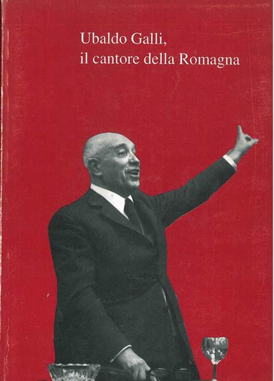 Ubaldo Galli, il cantore della Romagna. A cura del Lions Club Valle del Senio - Gaetano Marzocchi - copertina