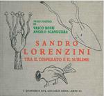 Sandro Lorenzini. Tra il disperato e il sublime. Testi poetici di Vasco Rossi, Angelo Scandurra, testo critico di E. Biffi Gentili. I quaderni del circolo degli artisti