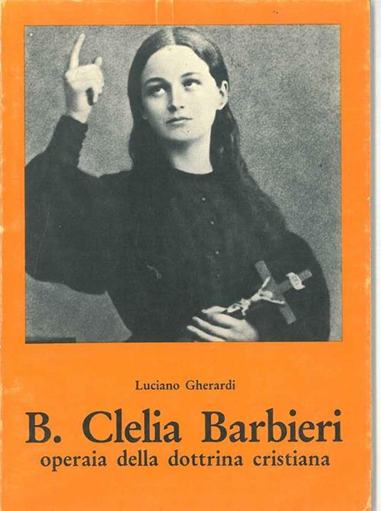 B. Clelia Barbieri. Operaia della dottrina cristiana. 1847 - 1870 - Luciano Gherardi - copertina