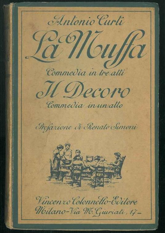 La muffa. Commedia in tre atti. Il decoro. Commedia in un atto. Prefazione di R. Simoni - Antonio Curti - copertina