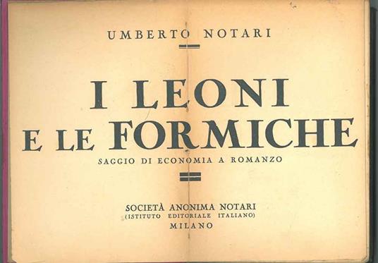 I leoni e le formiche. Saggio di economia a romanzo - Umberto Notari - copertina