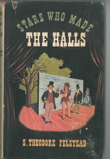 Stars who made the Halls. A houndred years of english humour harmony and hilarity - Theodore Felstead - copertina