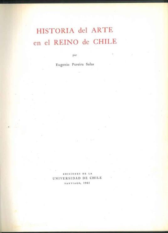 Historia del arte en el reino de Chile - Pereira Salas Eugenio - Libro  Usato - Universidàd de Chile - | IBS