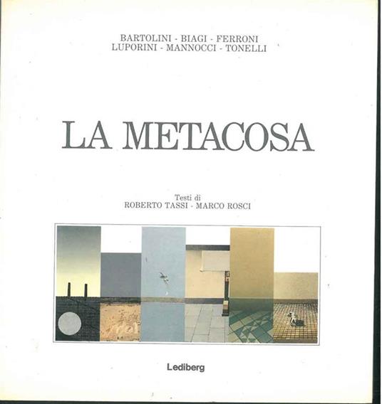 La Metacosa. Fotografie di Bartolini - Biagi - Ferroni - Luporini - Mannocci - Tonelli - Roberto Tassi - copertina