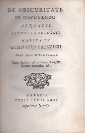 De obscuritate in disputando. Acroasis habita in Gymnasio Patavino Mense Aprili MDCCXXXIII cum Auctor ad primum Logicae locum traductus est - Jacopo Facciolati - copertina