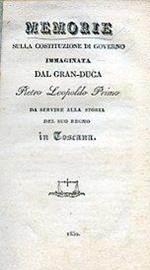 Memorie sulla Costituzione di Governo immaginata dal Gran Duca Pietro Leopoldo Primo da servire alla storia del suo regno in Toscana