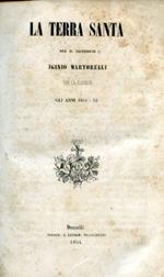 La Terra Santa per il sacerdote Iginio Martorelli che la visitava gli anni 1851 52